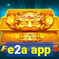 e2a app